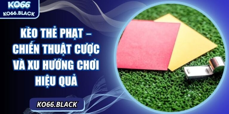 Kèo thẻ phạt – Chiến thuật cược và xu hướng chơi hiệu quả 5 Kèo thẻ phạt – Chiến thuật cược và xu hướng chơi hiệu quả