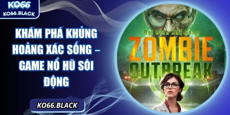 Khám phá Khủng Hoảng Xác Sống – Game nổ hũ sôi động 1 Khám phá Khủng Hoảng Xác Sống – Game nổ hũ sôi động