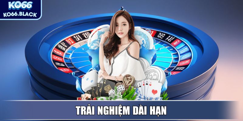 Trải nghiệm dài hạn