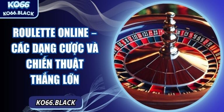 Roulette online – Các dạng cược và chiến thuật thắng lớn 2 Roulette online – Các dạng cược và chiến thuật thắng lớn
