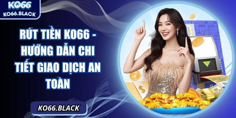 Rút tiền KO66 - Hướng Dẫn Chi Tiết Giao Dịch An Toàn 7 Rút tiền KO66 - Hướng Dẫn Chi Tiết Giao Dịch An Toàn