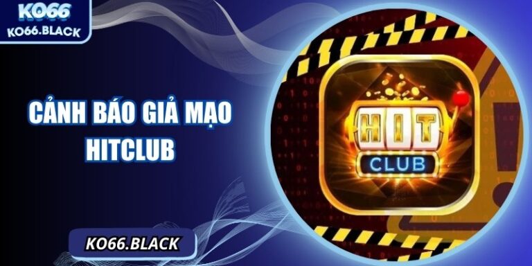 Cảnh Báo Giả Mạo Hitclub: Những Điều Người Chơi Cần Biết 1 Cảnh Báo Giả Mạo Hitclub: Những Điều Người Chơi Cần Biết